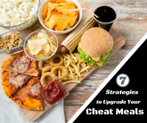 7 strategies to upgrade your cheat meals